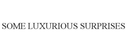 SOME LUXURIOUS SURPRISES trademark