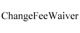 CHANGEFEEWAIVER trademark
