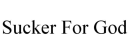 SUCKER FOR GOD trademark