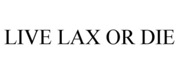 LIVE LAX OR DIE trademark