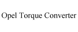 OPEL TORQUE CONVERTER trademark