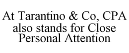 AT TARANTINO & CO, CPA ALSO STANDS FOR CLOSE PERSONAL ATTENTION trademark