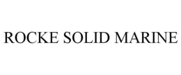 ROCKE SOLID MARINE trademark