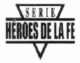 SERIE HEROES DE LA FE trademark