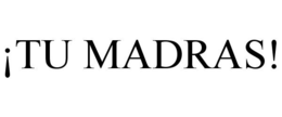 ¡TU MADRAS! trademark