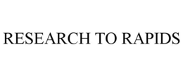RESEARCH TO RAPIDS trademark