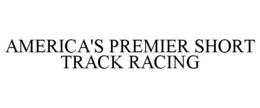AMERICA'S PREMIER SHORT TRACK RACING trademark