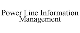 POWER LINE INFORMATION MANAGEMENT trademark
