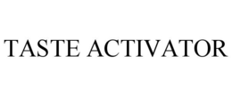 TASTE ACTIVATOR trademark