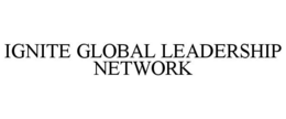 IGNITE GLOBAL LEADERSHIP NETWORK trademark