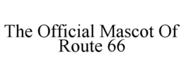 THE OFFICIAL MASCOT OF ROUTE 66 trademark