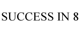 SUCCESS IN 8 trademark