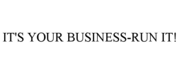 IT'S YOUR BUSINESS-RUN IT! trademark