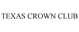 TEXAS CROWN CLUB trademark