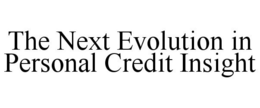 THE NEXT EVOLUTION IN PERSONAL CREDIT INSIGHT trademark