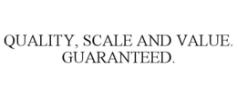 QUALITY, SCALE AND VALUE. GUARANTEED. trademark