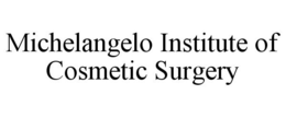 MICHELANGELO INSTITUTE OF COSMETIC SURGERY trademark