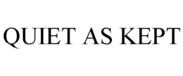 QUIET AS KEPT trademark