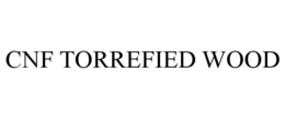 CNF TORREFIED WOOD trademark