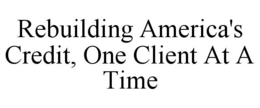 REBUILDING AMERICA'S CREDIT, ONE CLIENT AT A TIME trademark