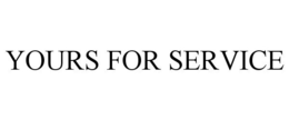 YOURS FOR SERVICE trademark