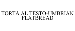 TORTA AL TESTO-UMBRIAN FLATBREAD trademark