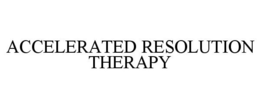 ACCELERATED RESOLUTION THERAPY trademark