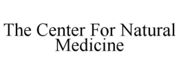 THE CENTER FOR NATURAL MEDICINE trademark