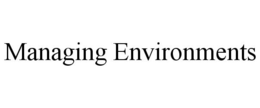 MANAGING ENVIRONMENTS trademark