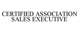 CERTIFIED ASSOCIATION SALES EXECUTIVE trademark