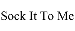 SOCK IT TO ME trademark