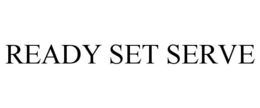 READY SET SERVE trademark
