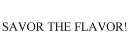 SAVOR THE FLAVOR! trademark
