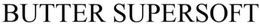 BUTTER SUPERSOFT trademark