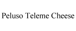 PELUSO TELEME CHEESE trademark