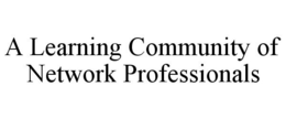 A LEARNING COMMUNITY OF NETWORK PROFESSIONALS trademark