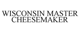 WISCONSIN MASTER CHEESEMAKER trademark