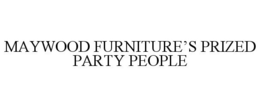 MAYWOOD FURNITURE'S PRIZED PARTY PEOPLE trademark