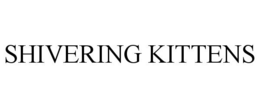 SHIVERING KITTENS trademark