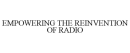 EMPOWERING THE REINVENTION OF RADIO trademark