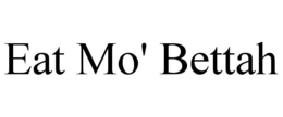 EAT MO' BETTAH trademark
