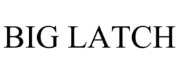 BIG LATCH trademark
