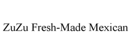 ZUZU FRESH-MADE MEXICAN trademark