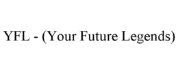 YFL - (YOUR FUTURE LEGENDS) trademark