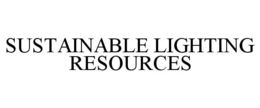 SUSTAINABLE LIGHTING RESOURCES trademark