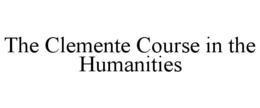 THE CLEMENTE COURSE IN THE HUMANITIES trademark