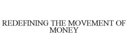REDEFINING THE MOVEMENT OF MONEY trademark