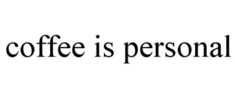 COFFEE IS PERSONAL trademark