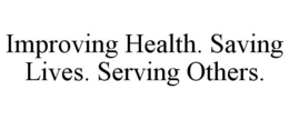 IMPROVING HEALTH. SAVING LIVES. SERVING OTHERS. trademark