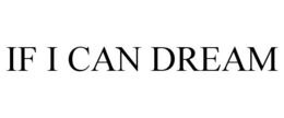 IF I CAN DREAM trademark